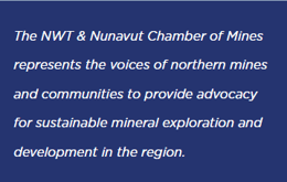 The NWT & Nunavut Chamber of Mines represents the voices of northern mines and communities to provide advocacy for sustainable mineral exploration and development in the region.
